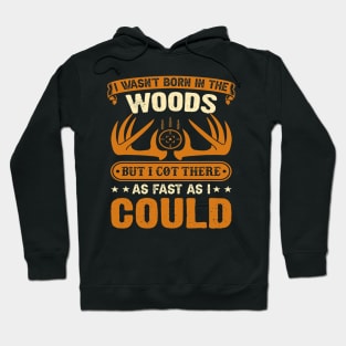 Hunting Wasnt born in the Woods Hunting gear survival Hoodie